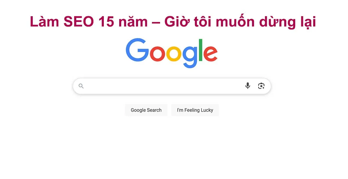 Làm SEO 15 năm – Giờ tôi muốn dừng lại